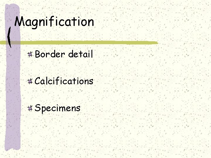 Magnification Border detail Calcifications Specimens 