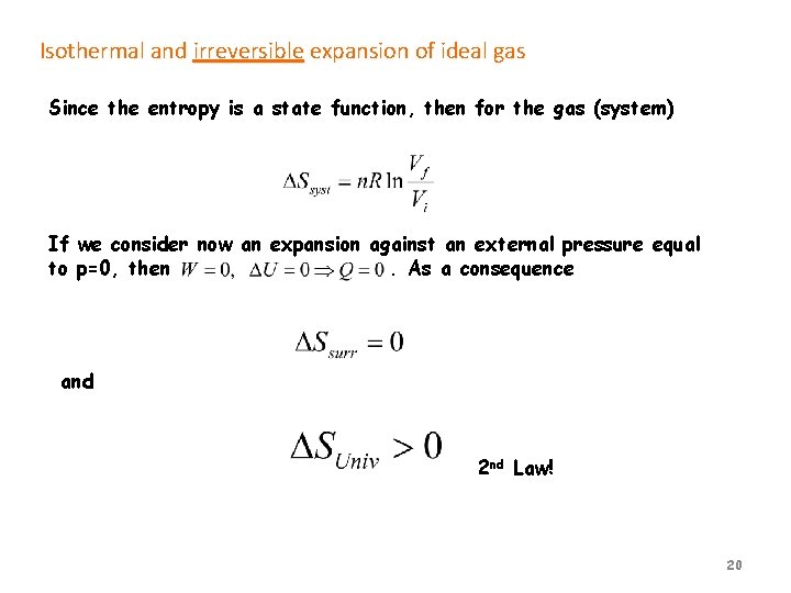 Isothermal and irreversible expansion of ideal gas Since the entropy is a state function,