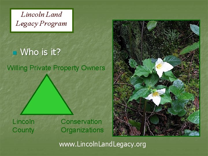 Lincoln Land Legacy Program n Who is it? Willing Private Property Owners Lincoln County