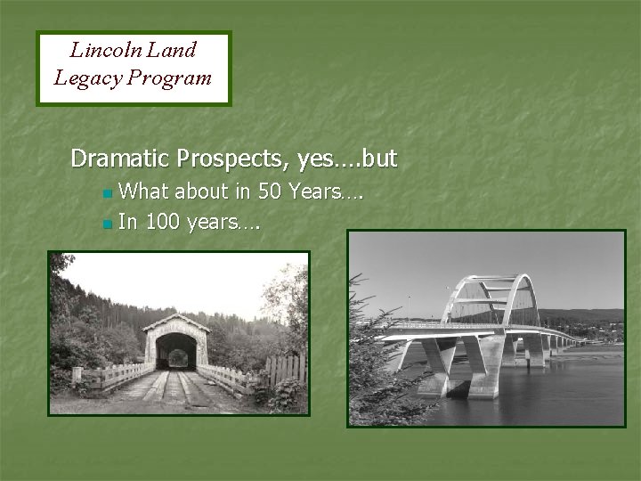 Lincoln Land Legacy Program Dramatic Prospects, yes…. but What about in 50 Years…. n