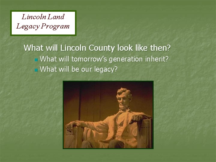 Lincoln Land Legacy Program What will Lincoln County look like then? What will tomorrow’s