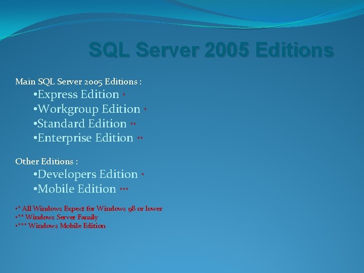 SQL Server 2005 Editions Main SQL Server 2005 Editions : • Express Edition *