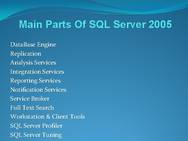 Main Parts Of SQL Server 2005 Data. Base Engine Replication Analysis Services Integration Services