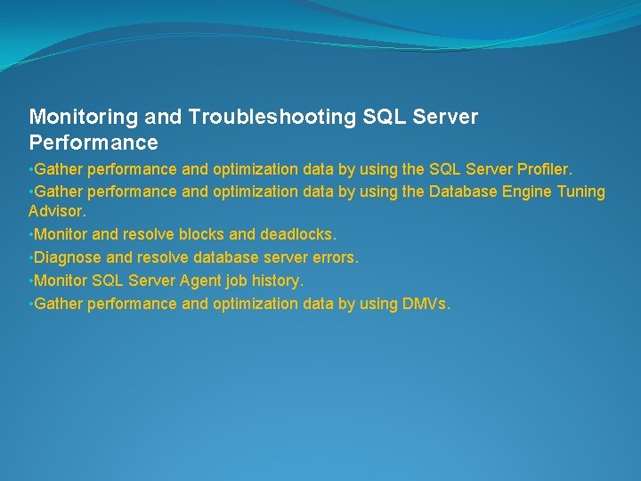 Monitoring and Troubleshooting SQL Server Performance • Gather performance and optimization data by using