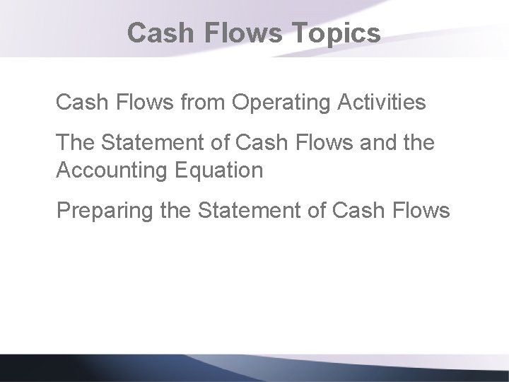 Cash Flows Topics Cash Flows from Operating Activities The Statement of Cash Flows and Cash Flows Topics Cash Flows from Operating Activities The Statement of Cash Flows and