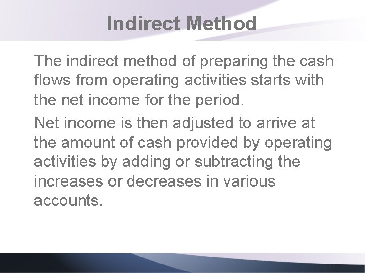 Indirect Method The indirect method of preparing the cash flows from operating activities starts Indirect Method The indirect method of preparing the cash flows from operating activities starts