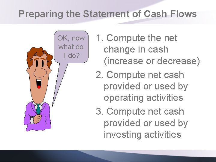 Preparing the Statement of Cash Flows OK, now what do I do? 1. Compute Preparing the Statement of Cash Flows OK, now what do I do? 1. Compute