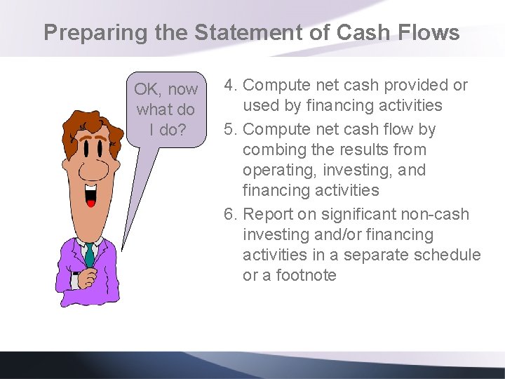 Preparing the Statement of Cash Flows OK, now what do I do? 4. Compute Preparing the Statement of Cash Flows OK, now what do I do? 4. Compute
