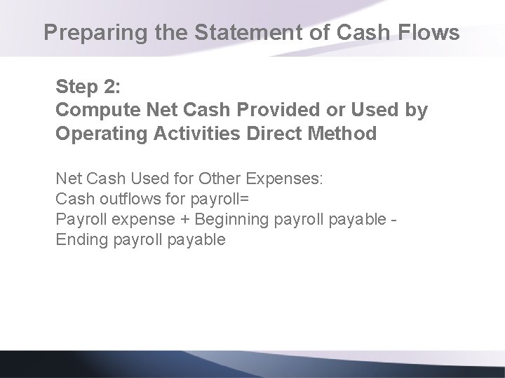 Preparing the Statement of Cash Flows Step 2: Compute Net Cash Provided or Used Preparing the Statement of Cash Flows Step 2: Compute Net Cash Provided or Used