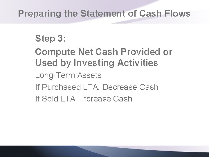 Preparing the Statement of Cash Flows Step 3: Compute Net Cash Provided or Used Preparing the Statement of Cash Flows Step 3: Compute Net Cash Provided or Used