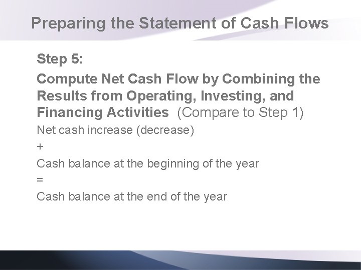 Preparing the Statement of Cash Flows Step 5: Compute Net Cash Flow by Combining Preparing the Statement of Cash Flows Step 5: Compute Net Cash Flow by Combining