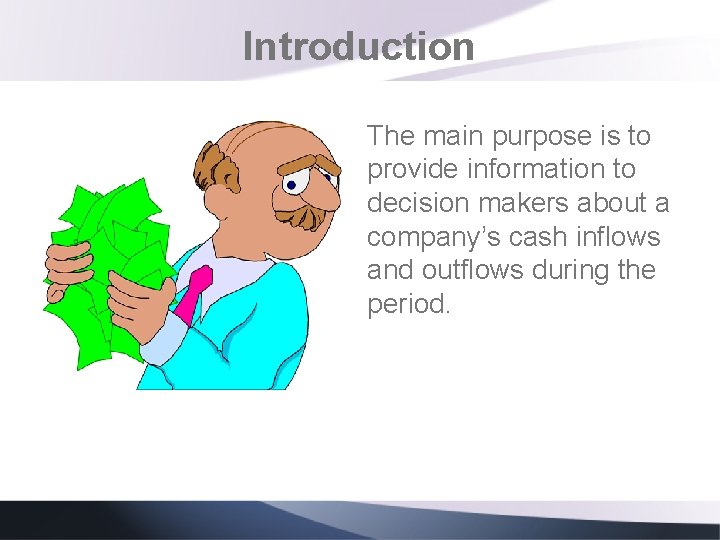 Introduction The main purpose is to provide information to decision makers about a company’s Introduction The main purpose is to provide information to decision makers about a company’s