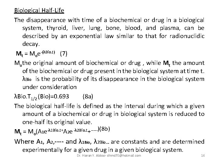 Biological Half-Life The disappearance with time of a biochemical or drug in a biological