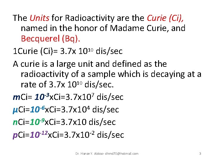 The Units for Radioactivity are the Curie (Ci), named in the honor of Madame