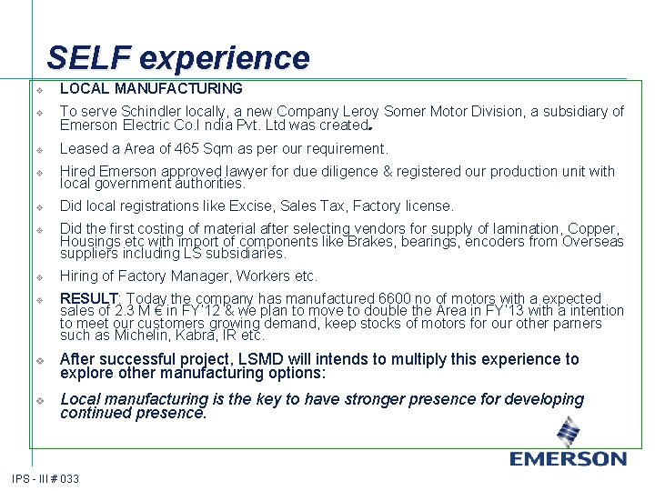 SELF experience v v LOCAL MANUFACTURING To serve Schindler locally, a new Company Leroy