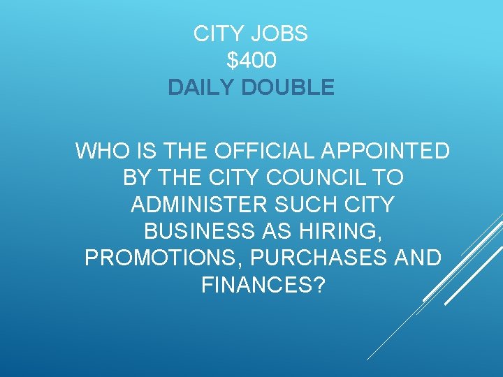 CITY JOBS $400 DAILY DOUBLE WHO IS THE OFFICIAL APPOINTED BY THE CITY COUNCIL