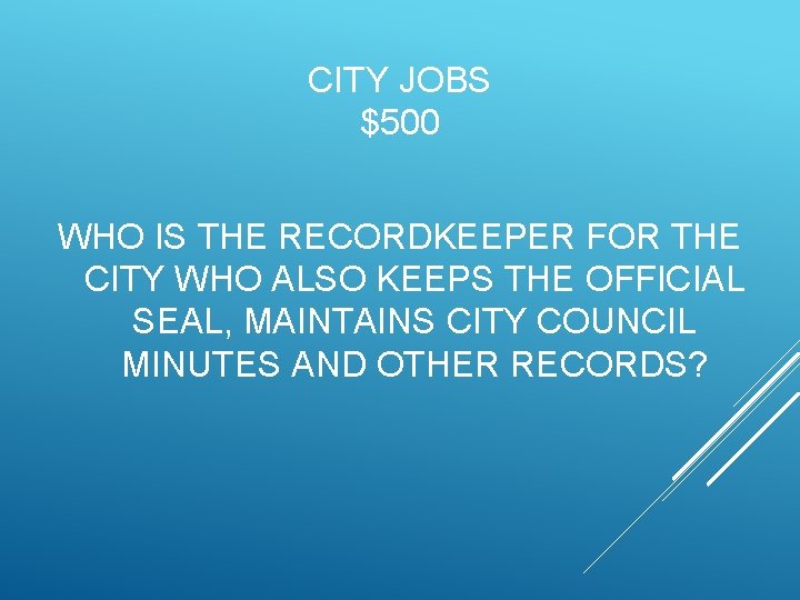 CITY JOBS $500 WHO IS THE RECORDKEEPER FOR THE CITY WHO ALSO KEEPS THE