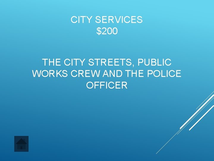 CITY SERVICES $200 THE CITY STREETS, PUBLIC WORKS CREW AND THE POLICE OFFICER 