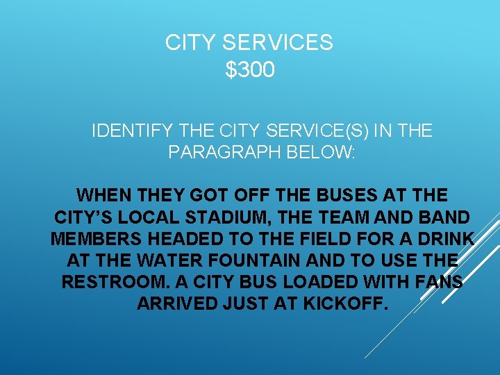 CITY SERVICES $300 IDENTIFY THE CITY SERVICE(S) IN THE PARAGRAPH BELOW: WHEN THEY GOT