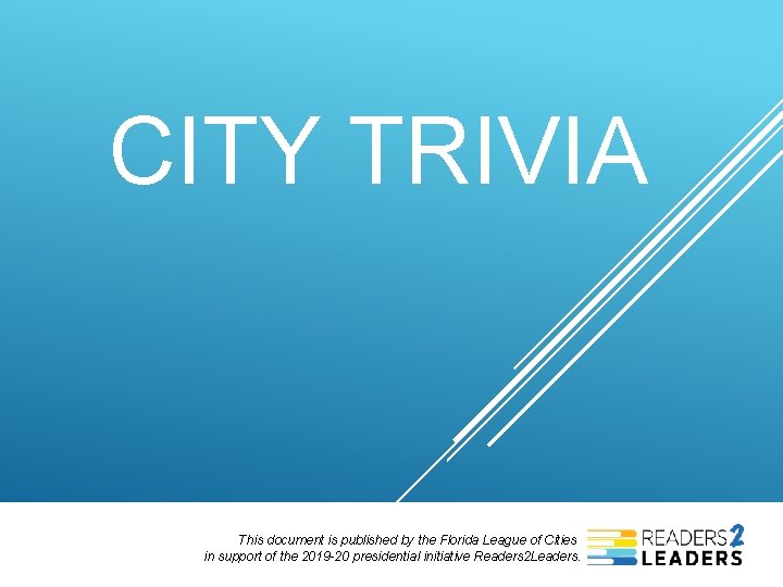 CITY TRIVIA This document is published by the Florida League of Cities in support