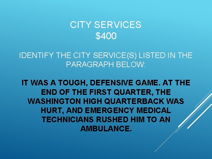CITY SERVICES $400 IDENTIFY THE CITY SERVICE(S) LISTED IN THE PARAGRAPH BELOW: IT WAS