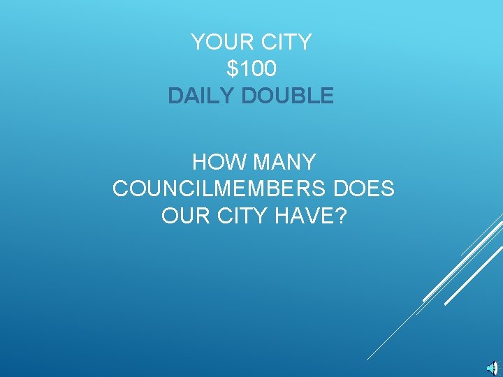 YOUR CITY $100 DAILY DOUBLE HOW MANY COUNCILMEMBERS DOES OUR CITY HAVE? 