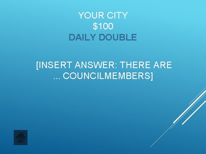 YOUR CITY $100 DAILY DOUBLE [INSERT ANSWER: THERE ARE. . . COUNCILMEMBERS] 