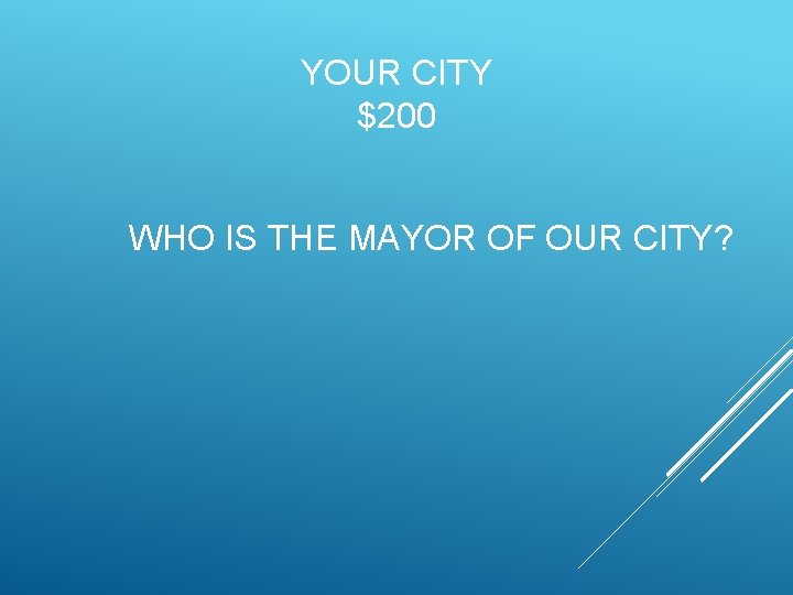 YOUR CITY $200 WHO IS THE MAYOR OF OUR CITY? 