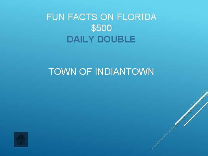 FUN FACTS ON FLORIDA $500 DAILY DOUBLE TOWN OF INDIANTOWN 