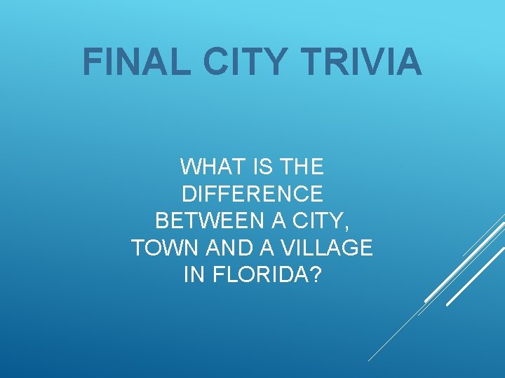 FINAL CITY TRIVIA WHAT IS THE DIFFERENCE BETWEEN A CITY, TOWN AND A VILLAGE
