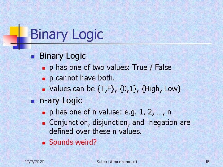 Binary Logic n n n n p has one of two values: True /