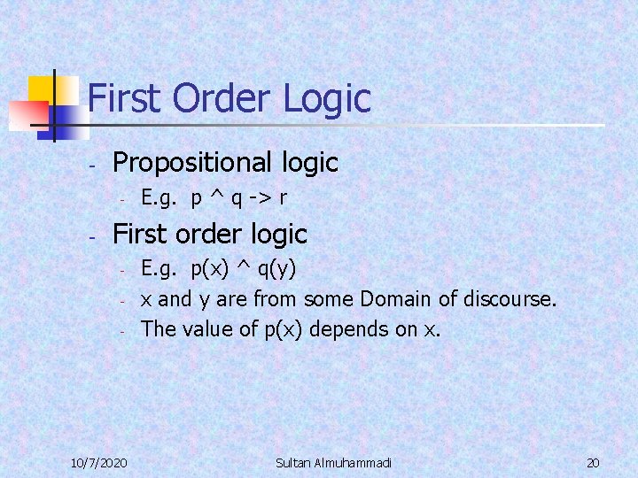 First Order Logic - Propositional logic - - E. g. p ^ q ->