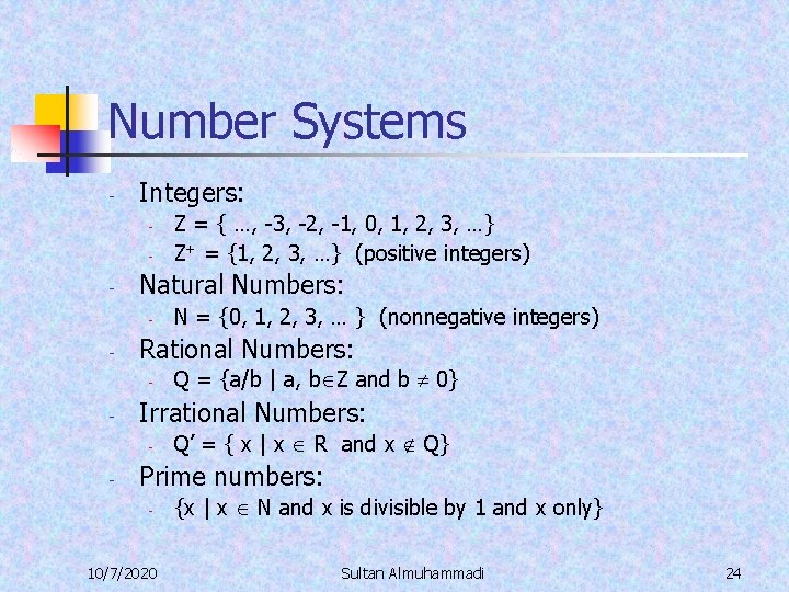 Number Systems - Integers: - - Natural Numbers: - - Q = {a/b |