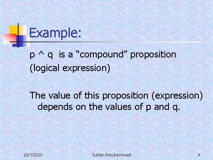 Example: p ^ q is a “compound” proposition (logical expression) The value of this