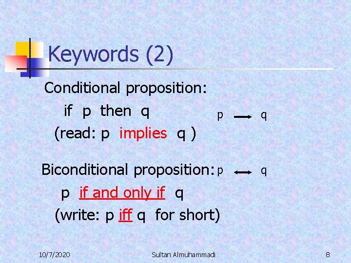 Keywords (2) Conditional proposition: if p then q (read: p implies q ) p