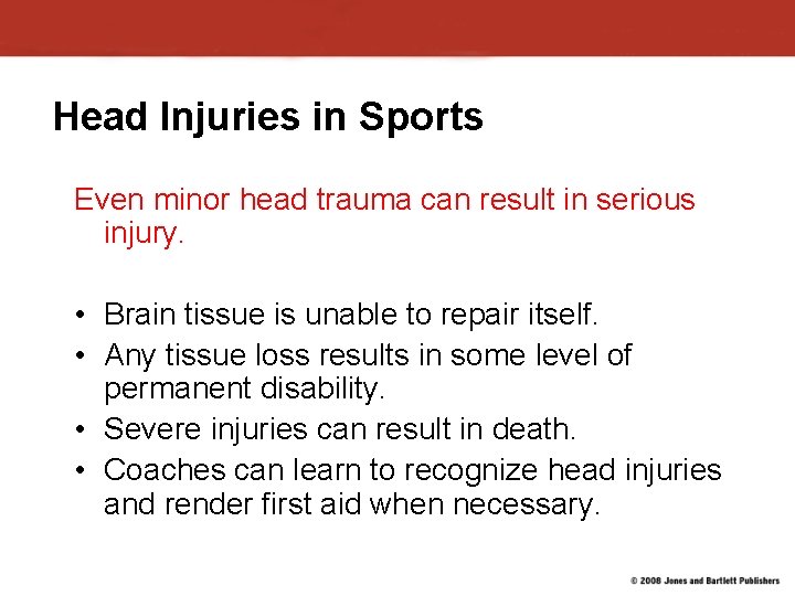 Head Injuries in Sports Even minor head trauma can result in serious injury. •