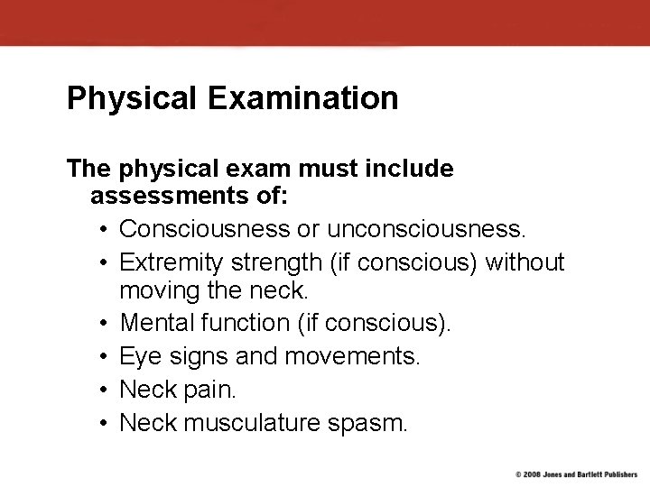 Physical Examination The physical exam must include assessments of: • Consciousness or unconsciousness. •