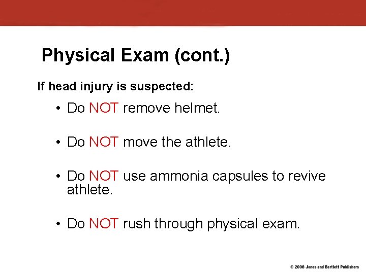 Physical Exam (cont. ) If head injury is suspected: • Do NOT remove helmet.