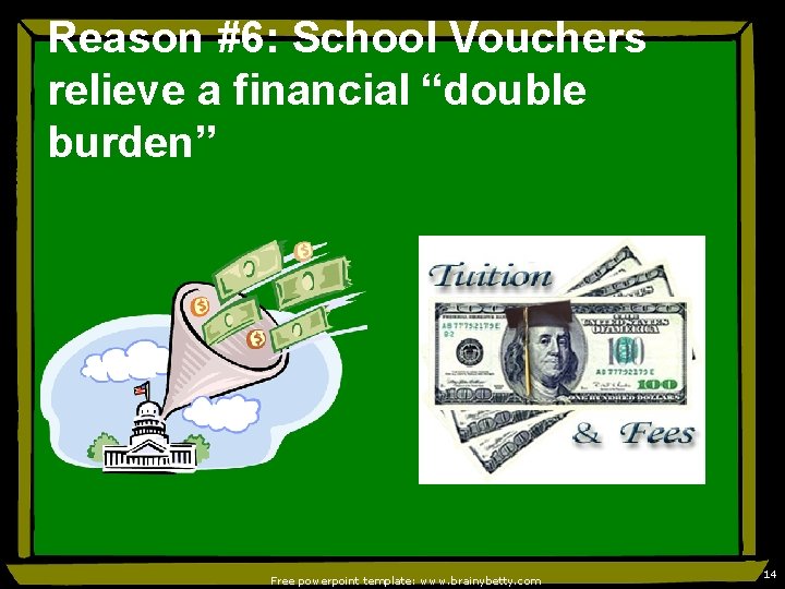 Reason #6: School Vouchers relieve a financial “double burden” Free powerpoint template: www. brainybetty.