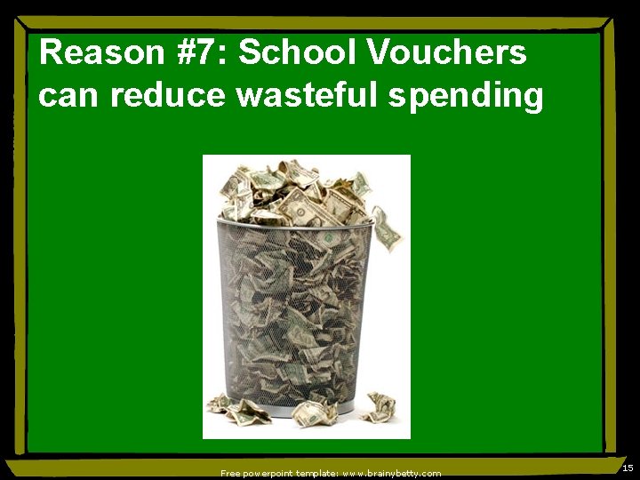 Reason #7: School Vouchers can reduce wasteful spending Free powerpoint template: www. brainybetty. com