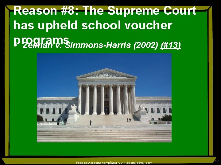 Reason #8: The Supreme Court has upheld school voucher programs • Zelman v. Simmons-Harris