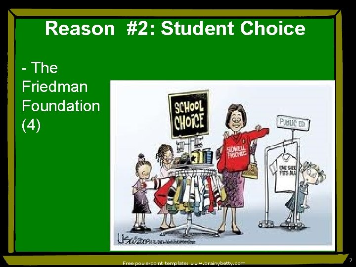 Reason #2: Student Choice - The Friedman Foundation (4) Free powerpoint template: www. brainybetty.