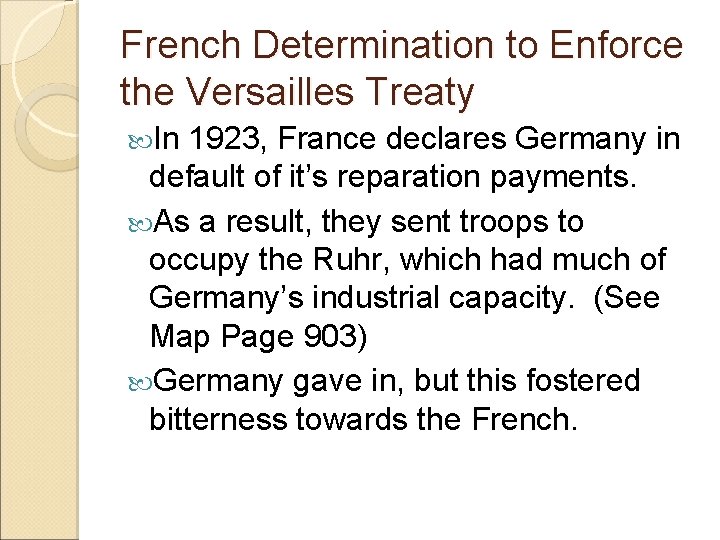 French Determination to Enforce the Versailles Treaty In 1923, France declares Germany in default French Determination to Enforce the Versailles Treaty In 1923, France declares Germany in default