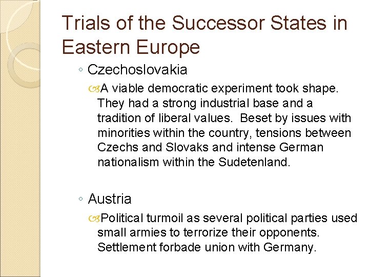 Trials of the Successor States in Eastern Europe ◦ Czechoslovakia A viable democratic experiment Trials of the Successor States in Eastern Europe ◦ Czechoslovakia A viable democratic experiment