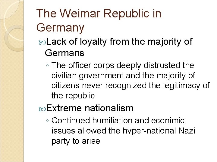 The Weimar Republic in Germany Lack of loyalty from the majority of Germans ◦ The Weimar Republic in Germany Lack of loyalty from the majority of Germans ◦