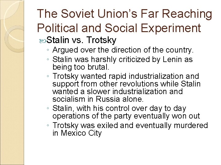 The Soviet Union’s Far Reaching Political and Social Experiment Stalin vs. Trotsky ◦ Argued The Soviet Union’s Far Reaching Political and Social Experiment Stalin vs. Trotsky ◦ Argued