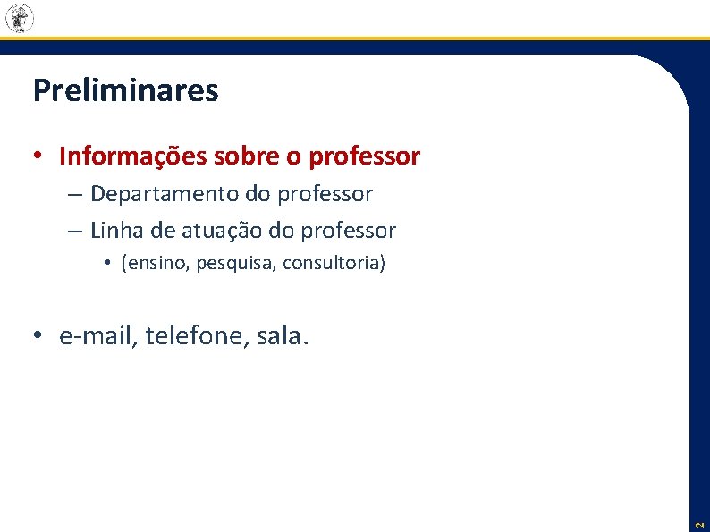 Preliminares • Informações sobre o professor – Departamento do professor – Linha de atuação