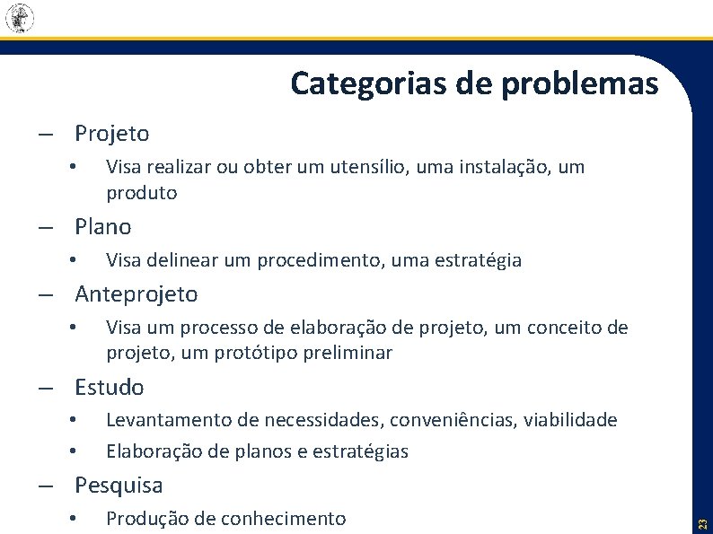Categorias de problemas – Projeto • Visa realizar ou obter um utensílio, uma instalação,