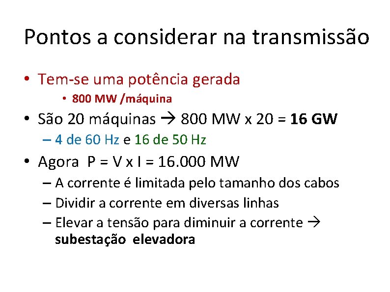 Pontos a considerar na transmissão • Tem-se uma potência gerada • 800 MW /máquina