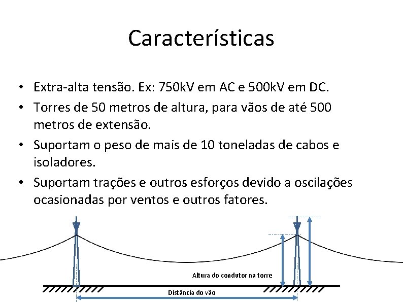 Características • Extra-alta tensão. Ex: 750 k. V em AC e 500 k. V